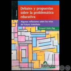 DEBATES Y PROPUESTAS SOBRE LA PROBLEMTICA EDUCATIVA - Por EZEQUIEL ANDER-EGG - Ao 2007